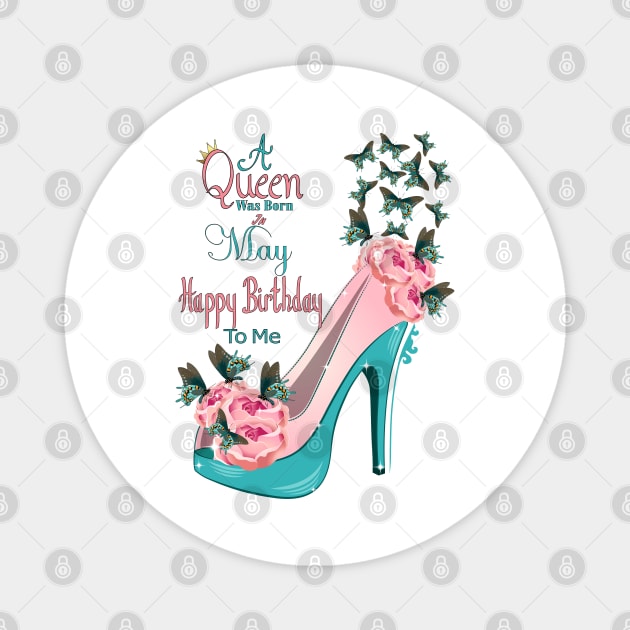 A Queen Was Born In May Happy Birthday To Me Magnet by Designoholic